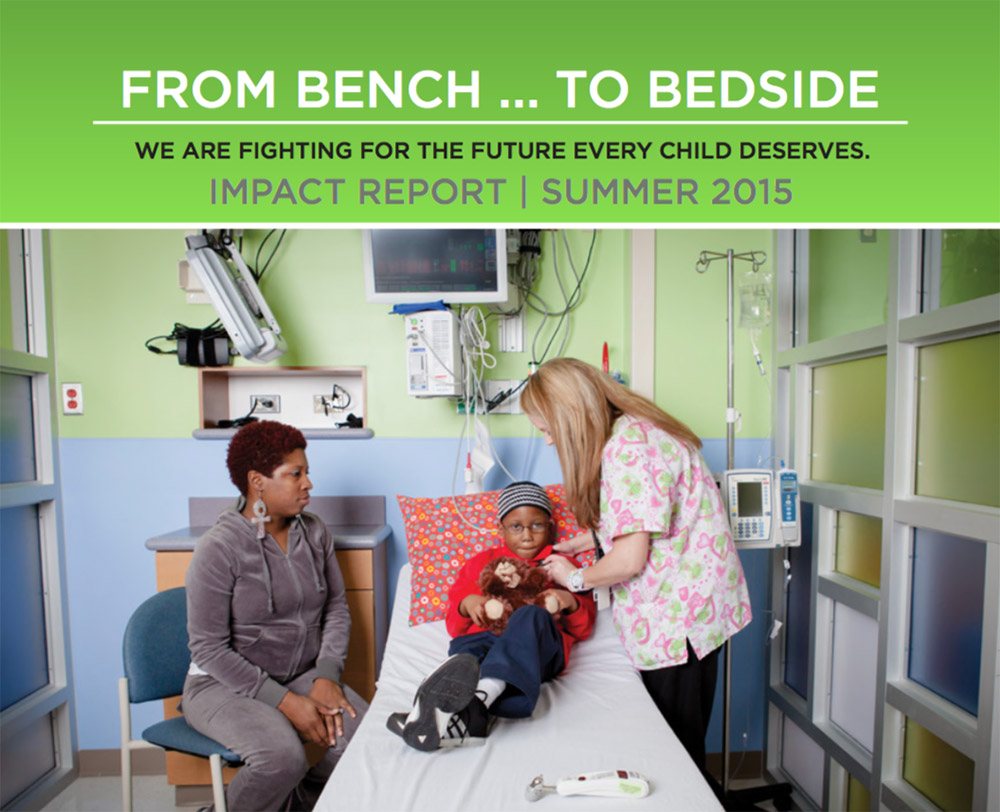 From Bench...To Bedside, We Are Fighting For The Future Every Child Deserves. Impact Report - Summer 2015